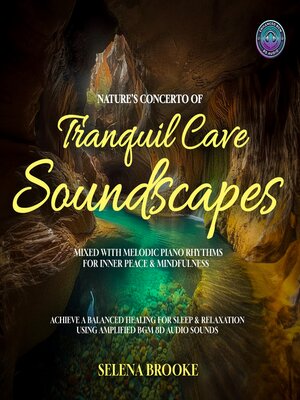 cover image of Nature's Concerto of Tranquil Cave Soundscapes Mixed With Melodic Piano Rhythms For Inner Peace & Mindfulness